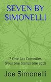 SEVEN BY SIMONELLI: 7 One Act Comedies
