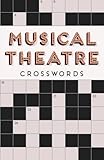 Musical Theatre Crosswords: The Ultimate Puzzle Book for Theatre Enthusiasts