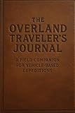 The Overland Traveler’s Journal: A Field Companion for Vehicle-Based Expeditions