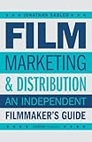 Film Marketing and Distribution: An Independent Filmmaker's Guide