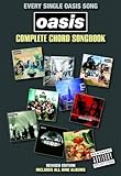 Every single Oasis Song - Complete Chord Songbook | 132 Songs with Guitar Chords and Lyrics | Guitar Songbook for Oasis Fans | Revised Edition with Hits from Dig Out Your Soul | Essential Chord Book