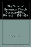 The Organ of Emmanual Church Compton Gifford Plymouth 1876-1999