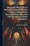 Della Storia E Della Ragione D'ogni Poesia, + Indice Universale Della Storia... Milano 1752 Di Franc. Saver. Quadrio...