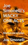 Joe Simonelli's WACKY ONE ACTS: Hilarious one act plays