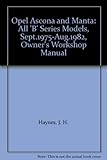 Opel Ascona and Manta: All 'B' Series Models, Sept.1975-Aug.1982, Owner's Workshop Manual