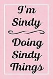 I'm Sindy Doing Sindy Things: Perfect for Sketching Drawing Noting and Writing, 120 Pages, 6x9