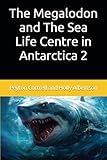 The Megalodon and The Sea Life Centre in Antarctica 2