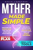 MTHFR Made Simple: Discover the Hidden Gene That May Be Affecting Your Health—Spot the Key Symptoms and Follow a Simple Real-Life Plan to Improve Energy, Mood, and Family Wellbeing