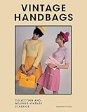 Vintage Handbags: Collecting and wearing designer classics
