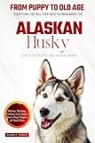 The Ultimate Alaskan Husky Big Guide:: Everything You Will Ever Need To Know About The Alaskan Husky Book