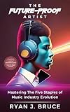 The Future-Proof Artist: Mastering The Five Staples of Music Industry Evolution