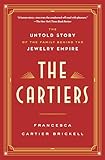 The Cartiers: The Untold Story of the Family Behind the Jewelry Empire
