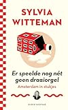 Er speelde nog nét geen draaiorgel: Amsterdam in stukjes