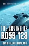 The Crying of Ross 128: Book 1 in the Ross 128 Action Science Fiction Series