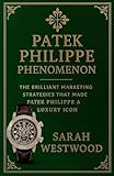 Patek Philippe Phenomenon - The Brilliant Marketing Strategies That Made Patek Philippe a Luxury Icon: 9 (Wealth and Success)