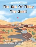 The Tale of Tikky, The Quail: Jenny Zhengyu Lin Illustrated by Leo Li