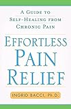 Effortless Pain Relief: A Guide to Self-Healing from Chronic Pain