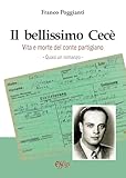 Libri Franco Poggianti - Il Bellissimo Cece. Vita E Morte Del Conte Partigiano