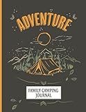 Adventure Family Camping Journal: Family camping journal and RV Travel Logbook to Record Your Family Outdoor Adventures