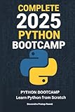 Complete 2025 Python Bootcamp: Learn Python from Scratch: The Complete Guide to Mastering Python