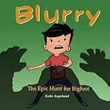 Blurry: The Epic Hunt for Bigfoot (Monster Adventures)