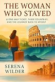 The Woman Who Stayed: A One‑Way Ticket, Three Countries, and the Journey Back to Myself