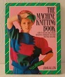 The Machine Knitting Book - How to Design and Create Beautiful Garments on Your Knitting Machine (Guild Publishing)