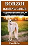 Borzoi Raising Guide: The Fundamental Guide Book on Borzoi Dog and Puppy Costs, Care, Feeding, Health, Training, Grooming and Fun Facts