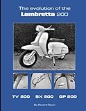 THE EVOLUTION OF THE LAMBRETTA 200: TV 200 SX 200 GP 200 (The Lambretta history series)