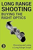 Precision Long Range Shooting And Hunting: Choosing and using a Long Range Rifle Scope: Volume 3