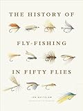 The History of Fly-Fishing in Fifty Flies
