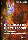 The Ghost in the Telescope: The Story of the Herschel Space Observatory