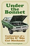 Under the Bonnet: Confessions of a 1970s and '80s Car Mechanic