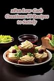 xPan Low-Carb Creations: 93 Recipes to Satisfy
