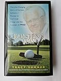 Karsten's Way: The Life-Changing Story of Karsten Solheim-- Pioneer in Golf Club Design and the Founder of Ping