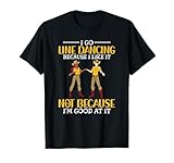 I Go Line Dancing Because I Like It Line Dancer Line Dance T-Shirt