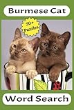 Burmese Cat Word Search: Easy to Read | 6x9, 110 Pages | 50+ Puzzles, 450+ Words ... Great for Lovers of Cats, Animals, and Puzzles!