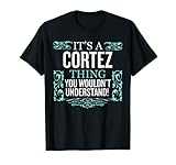 It's Cortez Thing You Wouldn't Understand Funny Men Women T-Shirt