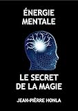 ÉNERGIE MENTALE: LE SECRET DE LA MAGIE (French Edition)
