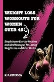 Weight Loss Workouts for Women over 40: Simple Home Exercise Routines and Meal Strategies for Lasting Weight Loss and Better Health