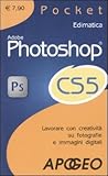 Adobe Photoshop CS5. Lavorare con creatività su fotografie e immagini digitali