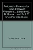 Fortunes in Formulas for Home, Farm and Workshop ... Edited by G. D. Hiscox ... and Prof. T. O'Connor Sloane, etc