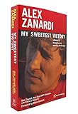 Alex Zanardi: My Sweetest Victory: A Memoir of Racing Success, Adversity, and Courage