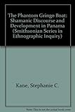 The Phantom Gringo Boat: Shamanic Discourse and Development in Panama (Smithsonian Series in Ethnographic Inquiry) by Stephanie C. Kane (1994-12-27)