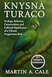 KNYSNA TURACO: Ecology, Behavior, Conservation, and Cultural Significance of a Vibrant Frugivorous Bird.