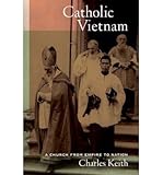 [( Catholic Vietnam: A Church from Empire to Nation )] [by: Charles Keith] [Oct-2012]