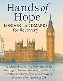 Hands of Hope: London Landmarks for Recovery. A calming colouring book designed to support fine-motor coordination and confidence for people on a recovery journey after stroke or MS