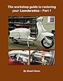 THE WORKSHOP GUIDE TO RESTORING YOUR LAMBRETTA - PART 1 (The Lambretta technical series)