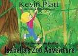 Isabella's Zoo Adventure: Isabella's Immense Imagination Series: Volume 1