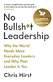 No Bullsh*t Leadership: Why the World Needs More Everyday Leaders and Why That Leader Is You